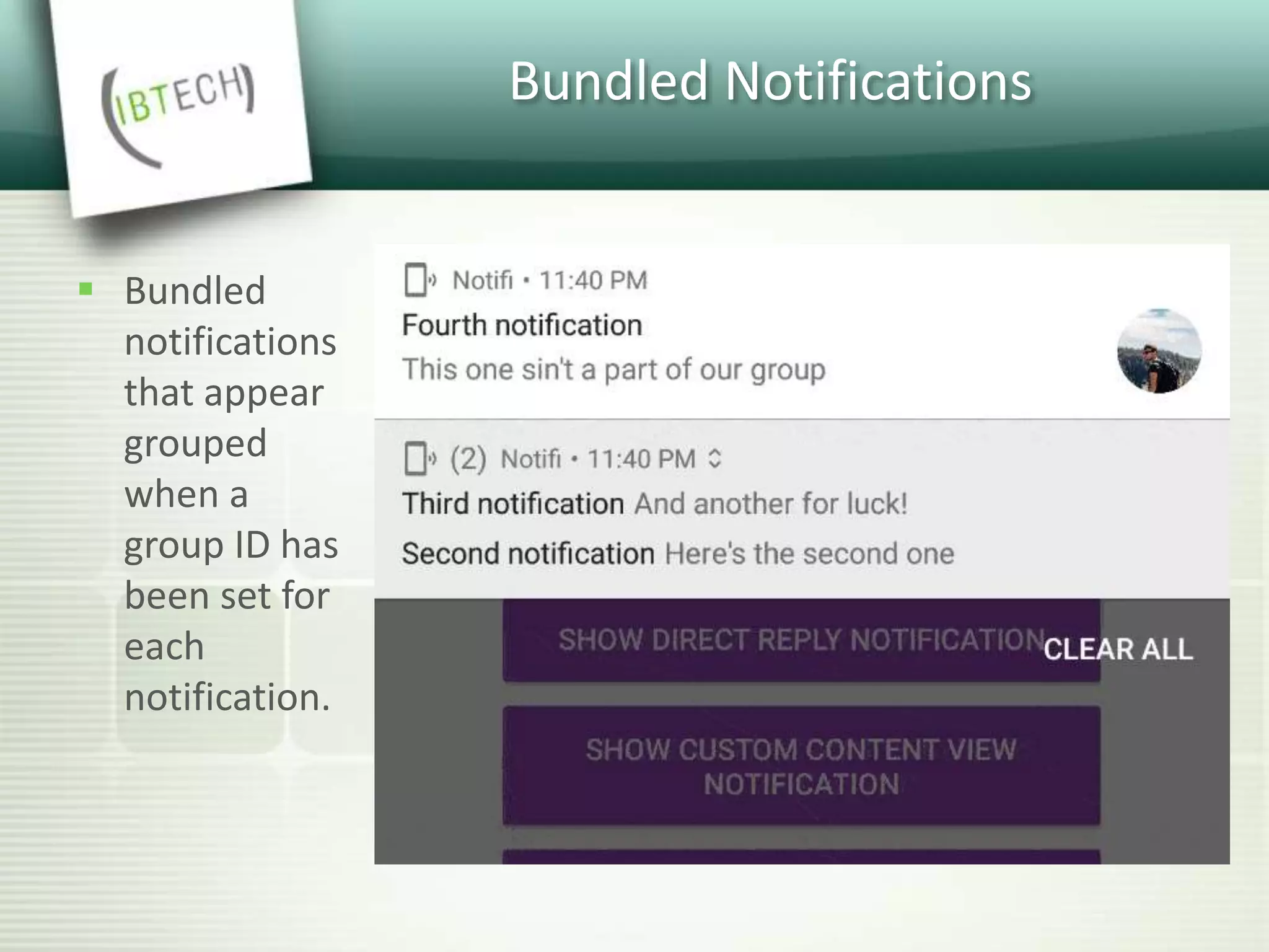Bundled Notifications
 Bundled
notifications
that appear
grouped
when a
group ID has
been set for
each
notification.
 