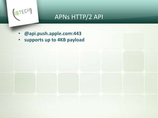 APNs HTTP/2 API
• @api.push.apple.com:443
• supports up to 4KB payload
 