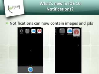 What’s new in iOS 10
Notifications?
 Notifications can now contain images and gifs
 
