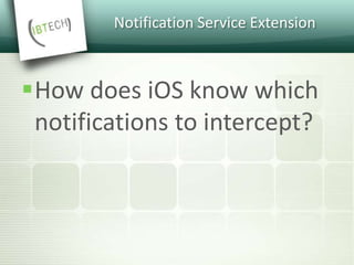Notification Service Extension
How does iOS know which
notifications to intercept?
 
