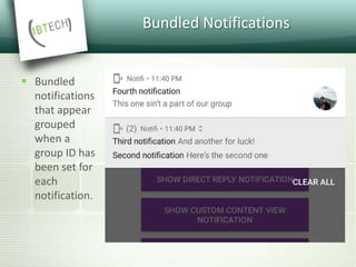 Bundled Notifications
 Bundled
notifications
that appear
grouped
when a
group ID has
been set for
each
notification.
 