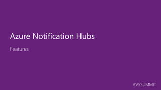 #VSSUMMIT
Features
Azure Notification Hubs
 