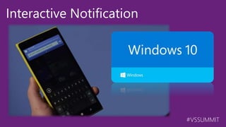 #VSSUMMIT
Interactive Notification
 