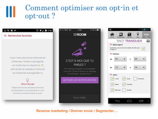 Comment optimiser son opt-in et
opt-out ?
Reverse marketing / Donner envie / Segmenter…
 