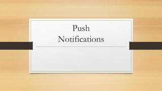 Push
Notifications
 