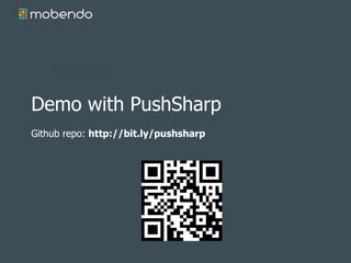 Demo with PushSharp 
Github repo: http://bit.ly/pushsharp 
 