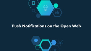 Push Notifications on the Open Web
 