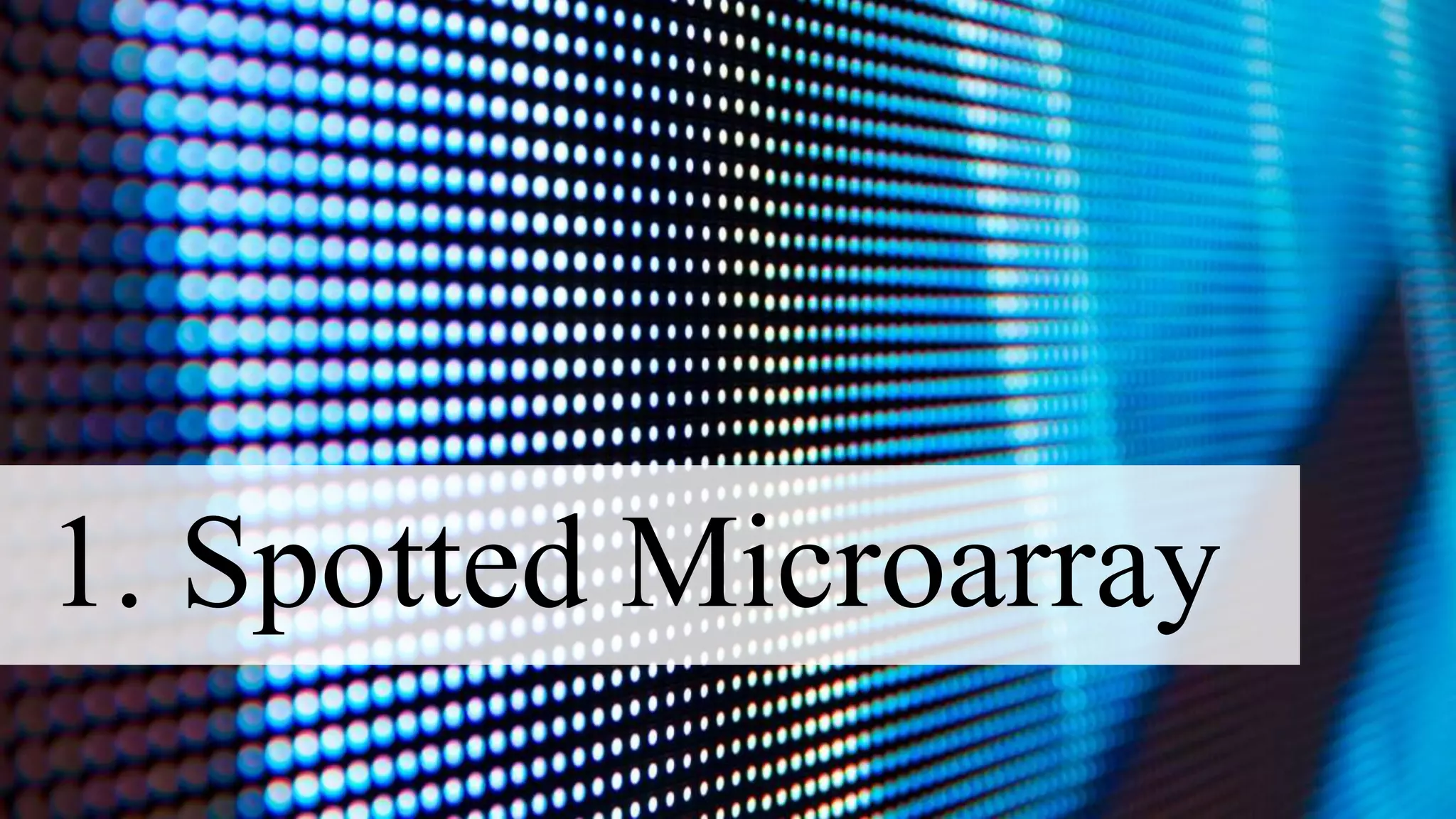 1. Spotted Microarray
 