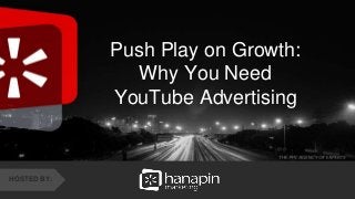 &
Push Play on Growth:
Why You Need
YouTube Advertising
HOSTED BY:
 