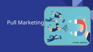 Pull Marketing
 
