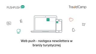 Web	
  push -­‐ następca	
  newslettera w	
  
branży	
  turystycznej
 