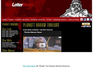 Red Letter Media , Mr. Plinkett:  The Phantom Menace Review (s) 