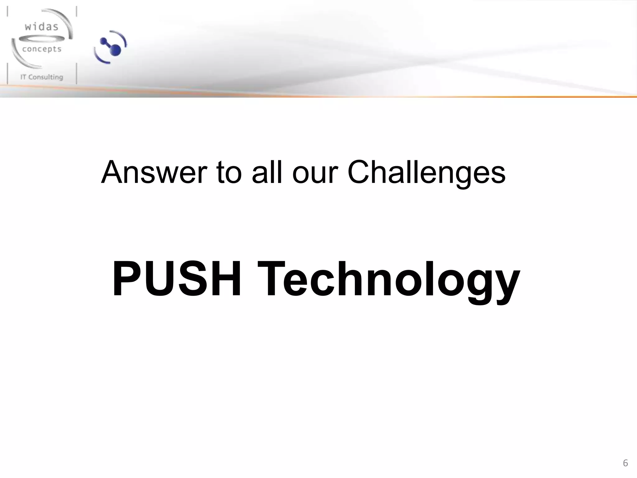 6
PUSH Technology
Answer to all our Challenges
 