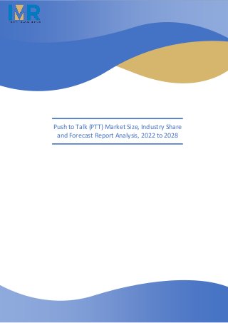 Push to Talk (PTT) Market Size, Industry Share
and Forecast Report Analysis, 2022 to 2028
 