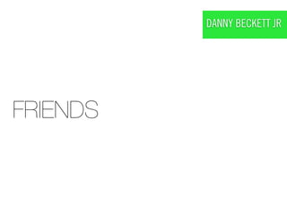 DANNY BECKETT JR




FRIENDS
 