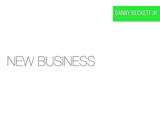 DANNY BECKETT JR




NEW BUSINESS
 