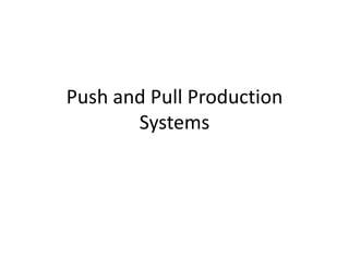 Push and Pull Production
Systems

 