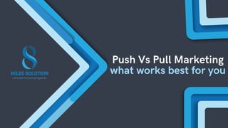 Push Vs Pull Marketing
what works best for you
 