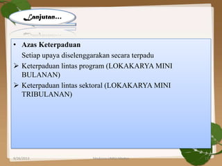 • Azas Keterpaduan
Setiap upaya diselenggarakan secara terpadu
 Keterpaduan lintas program (LOKAKARYA MINI
BULANAN)
 Keterpaduan lintas sektoral (LOKAKARYA MINI
TRIBULANAN)
Lanjutan…
9/26/2013 13Medicine UMSU Medan
 