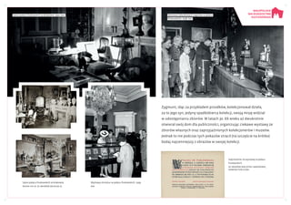 Zygmunt, idąc za przykładem przodków, kolekcjonował dzieła,
za to jego syn, jedyny spadkobierca kolekcji, swoją misję widział
w udostępnianiu zbiorów. W latach 30. XX wieku aż dwukrotnie
otwierał swój dom dla publiczności, organizując ciekawe wystawy ze
zbiorów własnych oraz zaprzyjaźnionych kolekcjonerów i muzeów.
Jednak to nie podczas tych pokazów stracił (na szczęście na krótko)
bodaj najcenniejszy z obrazów w swojej kolekcji.
Zaproszenie na wystawę w pałacu
Pusłowskich
Ze zbiorów Biblioteki Narodowej,
domena publiczna
Salon pałacu Pusłowskich w Krakowie,
koniec XIX w. Ze zbiorów Muzeum UJ
Wystawa miniatur w pałacu Pusłowskich. 1939
NAC
Wystawa zabytkowych zegarów w pałacu
Pusłowskich, 1938. NAC
Salon pałacu Pusłowskich w Krakowie, 1933. NAC
 