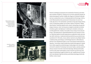 Pomimo wielkiego przywiązania do Czarkowów Pusłowscy potrzebo-
wali miejskiej rezydencji, choćby po to, by można stąd było posyłać do
szkół dorastających synów. W 1885 roku Zygmunt Pusłowski zdecydo-
wał się na zakup domu przy ul. Kolejowej (później Potockiego, Stalina,
a dziś Westerplatte), który postanowili dostosować do swoich po-
trzeb, aby móc w nim zamieszkać i pomieścić wciąż pęczniejące zbiory
sztuki. Przebudowy podjęli się architekci Tadeusz Stryjeński i Włady-
sław Ekielski. Powstała zgrabna willa, stylem nawiązująca do genueń-
skiego renesansu. Gości zachwycała szczególnie wewnętrzna klatka
schodowa, gdzie nad dębowymi rzeźbionymi schodami umieszczo-
no kilka gobelinów z kolekcji marszałka Francji, księcia Franciszka de
Créqui, zaprojektownych najprawdopodobniej przez Charles’a Le Bru-
na. Pałacowa jadalnia została wyposażona w gdańskie meble, porcela-
nę z Delft, kolumny z rozebranej wówczas kamienicy przy Kanoniczej
z przełomu XV i XVI wieku, strop z jednej z kamienic przy Małym Rynku
i ozdobną kratę, pochodzącą z wileńskiego klasztoru. Bibliotekę wy-
pełniły liczne zabytkowe książki, w tym iluminowane średniowieczne
rękopisy i inkunabuły. Kaplicę pałacową ozdobił późnogotycki tryptyk
oraz rzeźba nagrobna przedstawiająca matkę Zygmunta, Genowefę
z Druckich-Lubeckich Pusłowską. Na ścianach pałacu zawisły zarówno
obrazy znanych mistrzów malarstwa dawnego: Adoracja Dzieciątka
Lorenza Lotta, Rzeź niewiniątek Lucasa Cranacha czy Duch ojca uka-
zujący się Hamletowi Eugène’a Delacroix, jak i współczesnych Pusłow-
skim: Jana Matejki, Olgi Boznańskiej, Jacka Malczewskiego, Józefa Me-
hoffera i wielu innych.
Sala jadalna z meblami
gdańskimi, 1936
Ze zbiorów Muzeum UJ
Klatka schodowa w pałacu
Pusłowskich w Krakowie,
na ścianach gobeliny
z kolekcji marszałka
Francji, księcia Franciszka
de Créqui, 1936. NAC
 