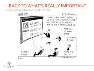 21 |
       BACK TO WHAT’S REALLY IMPORTANT
 Create good content and people will care!
 