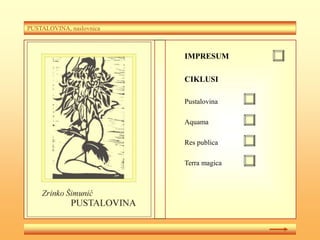 PUSTALOVINA, naslovnica
IMPRESUM
CIKLUSI
Pustalovina
Aquama
Res publica
Terra magica
 