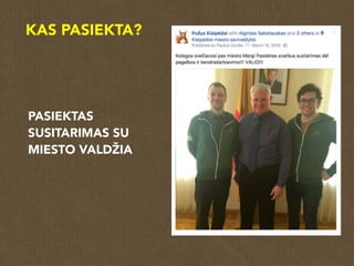 KAS PASIEKTA?
PASIEKTAS
SUSITARIMAS SU
MIESTO մŽ
 