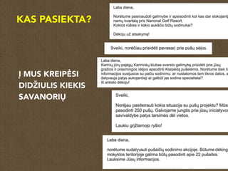 KAS PASIEKTA?
Į MUS KREIPĖSI
DIDŽIULIS KIEKIS
SAVANORIŲ
 
