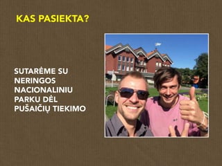 SUTARĖME SU
NERINGOS
NACIONALINIU
PARKU DĖL
PUŠAIČIŲ TIEKIMO
KAS PASIEKTA?
 