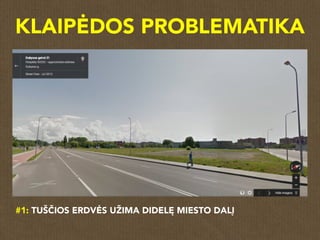 #1: TUŠČIOS ERDVĖS UŽIMA DIDELĘ MIESTO DALĮ
KLAIPĖDOS PROBLEMATIKA
 