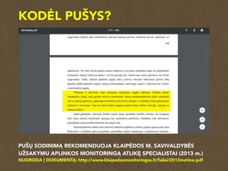 KODĖL PUŠYS?
PUŠŲ SODINIMĄ REKOMENDUOJA KLAIPĖDOS M. SAVIVALDYBĖS
UŽSAKYMU APLINKOS MONITORINGĄ ATLIKĘ SPECIALISTAI (2013 m.)
NUORODA Į DOKUMENTĄ: http://www.klaipedosmonitoringas.lt/failai/2013metine.pdf
 