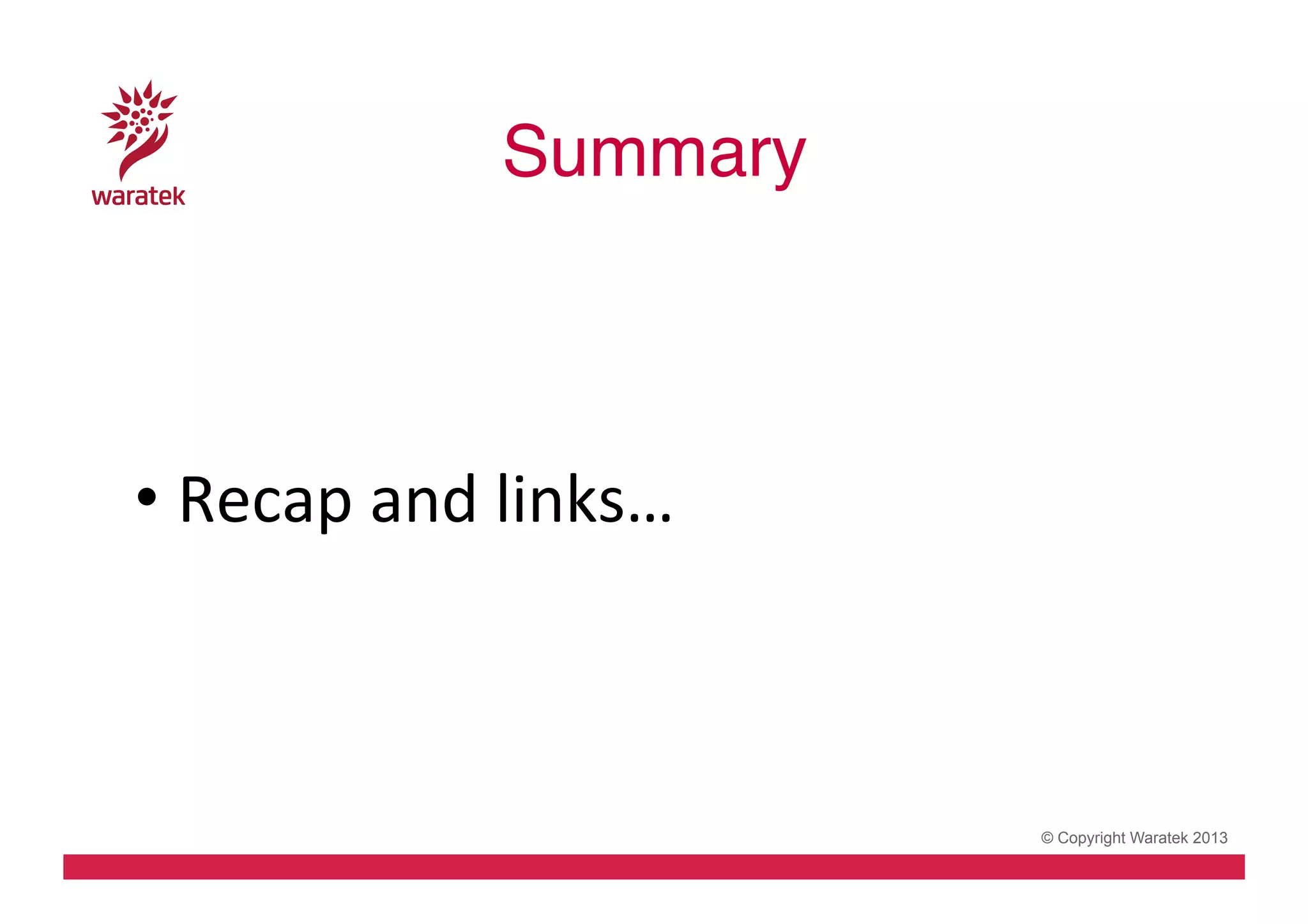 Summary!
	
  
	
  
•  Recap	
  and	
  links…	
  

© Copyright Waratek 2013

 
