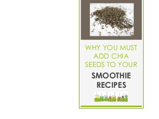 WHY YOU MUST
ADD CHIA
SEEDS TO YOUR
SMOOTHIE
RECIPES
 