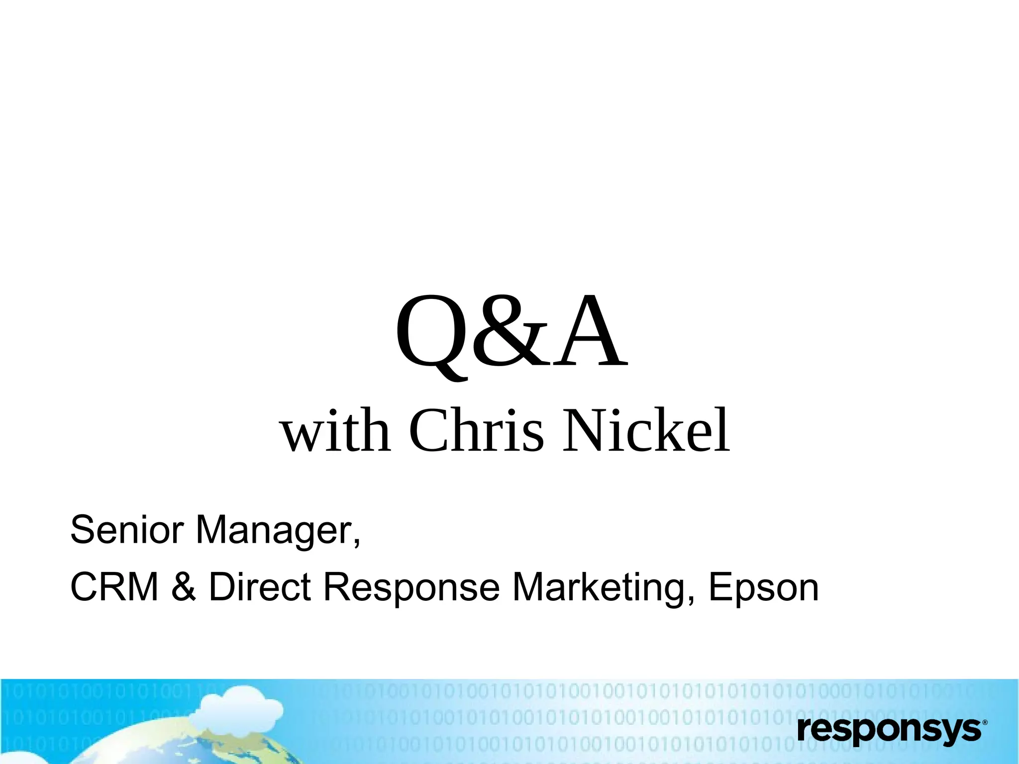 Q&A
with Chris Nickel
Senior Manager,
CRM & Direct Response Marketing, Epson

 