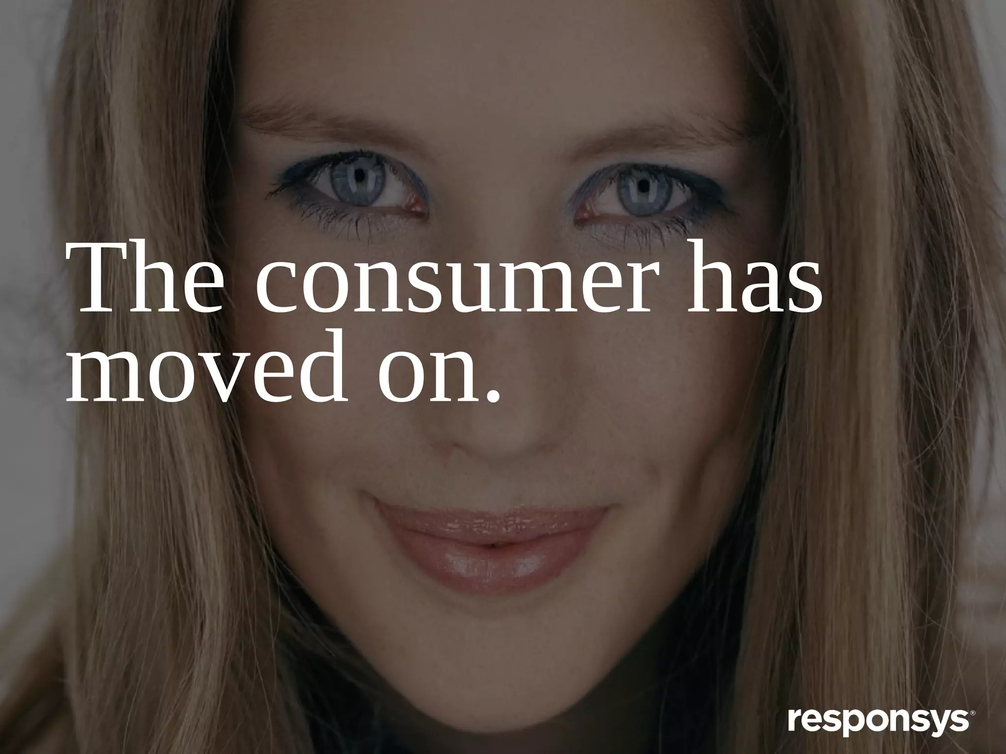 The consumer has
moved on.

 