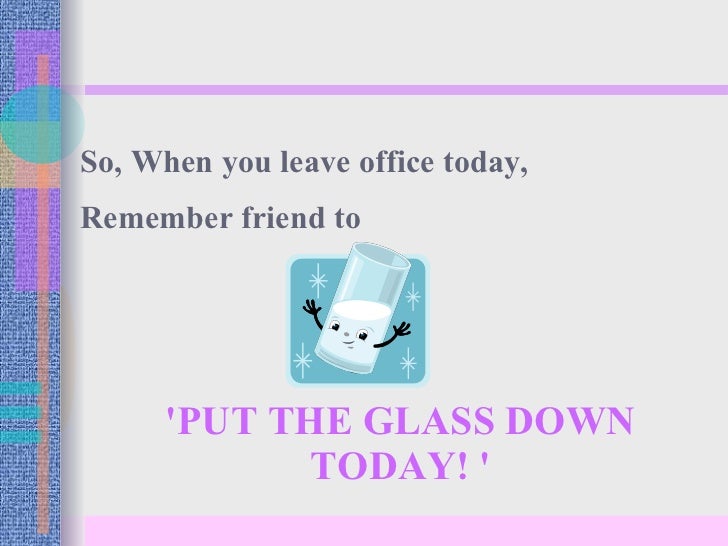 Put The Glass Down