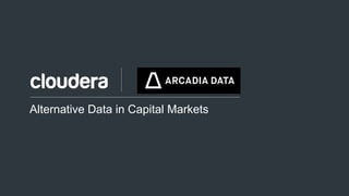 1© Cloudera, Inc. All rights reserved.
Alternative Data in Capital Markets
 