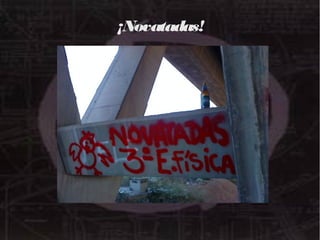 ¡Novatadas!¡Novatadas!
 