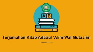 Halaman 75 - 78
Terjemahan Kitab Adabul ‘Alim Wal Mutaalim
 