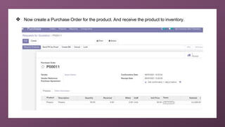 ❖ Now create a Purchase Order for the product. And receive the product to inventory.
 