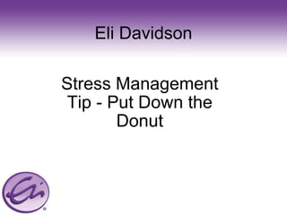 Eli Davidson Stress Management Tip - Put Down the Donut 
