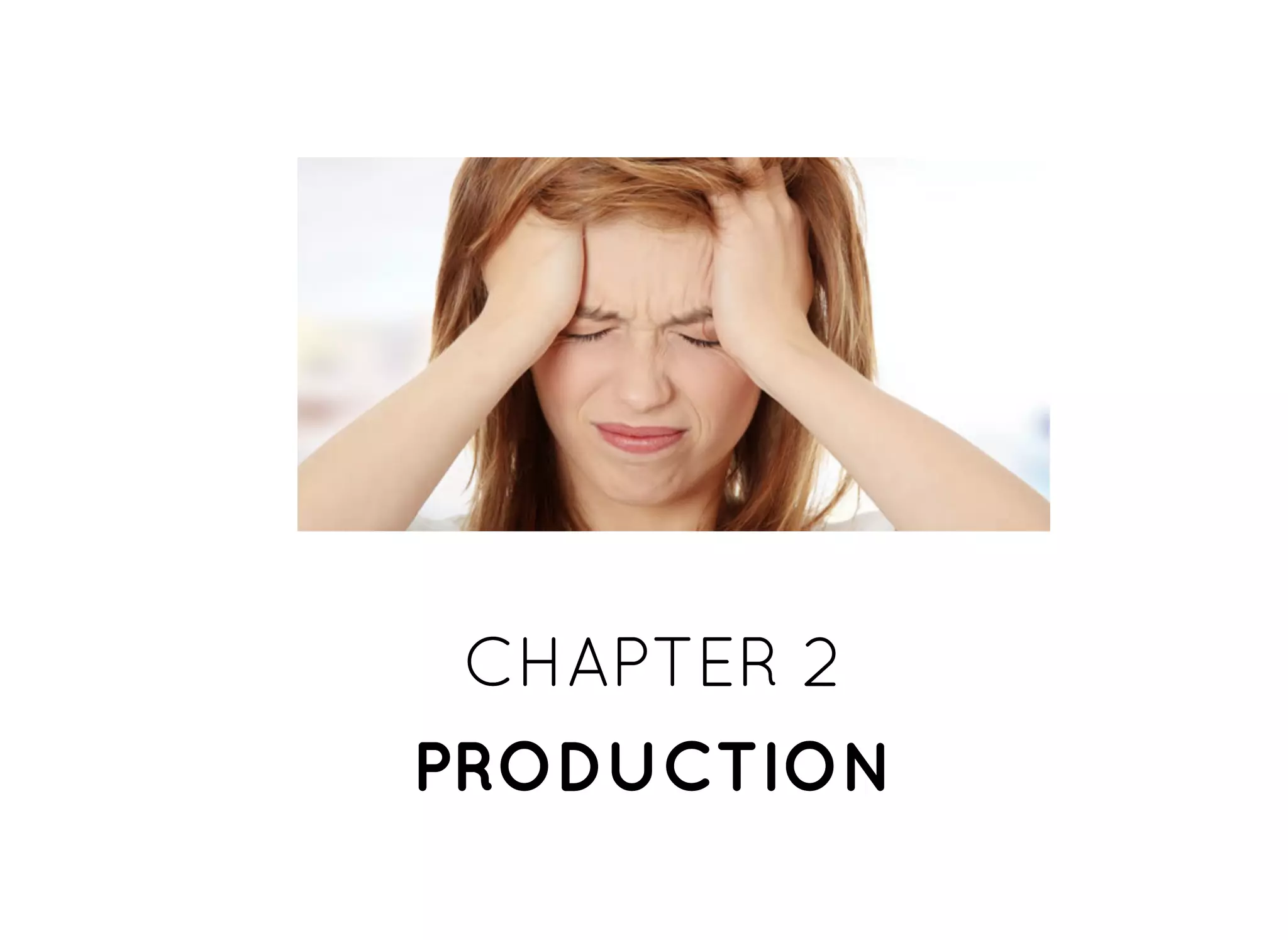 CHAPTER 2CHAPTER 2
PRODUCTIONPRODUCTION
 