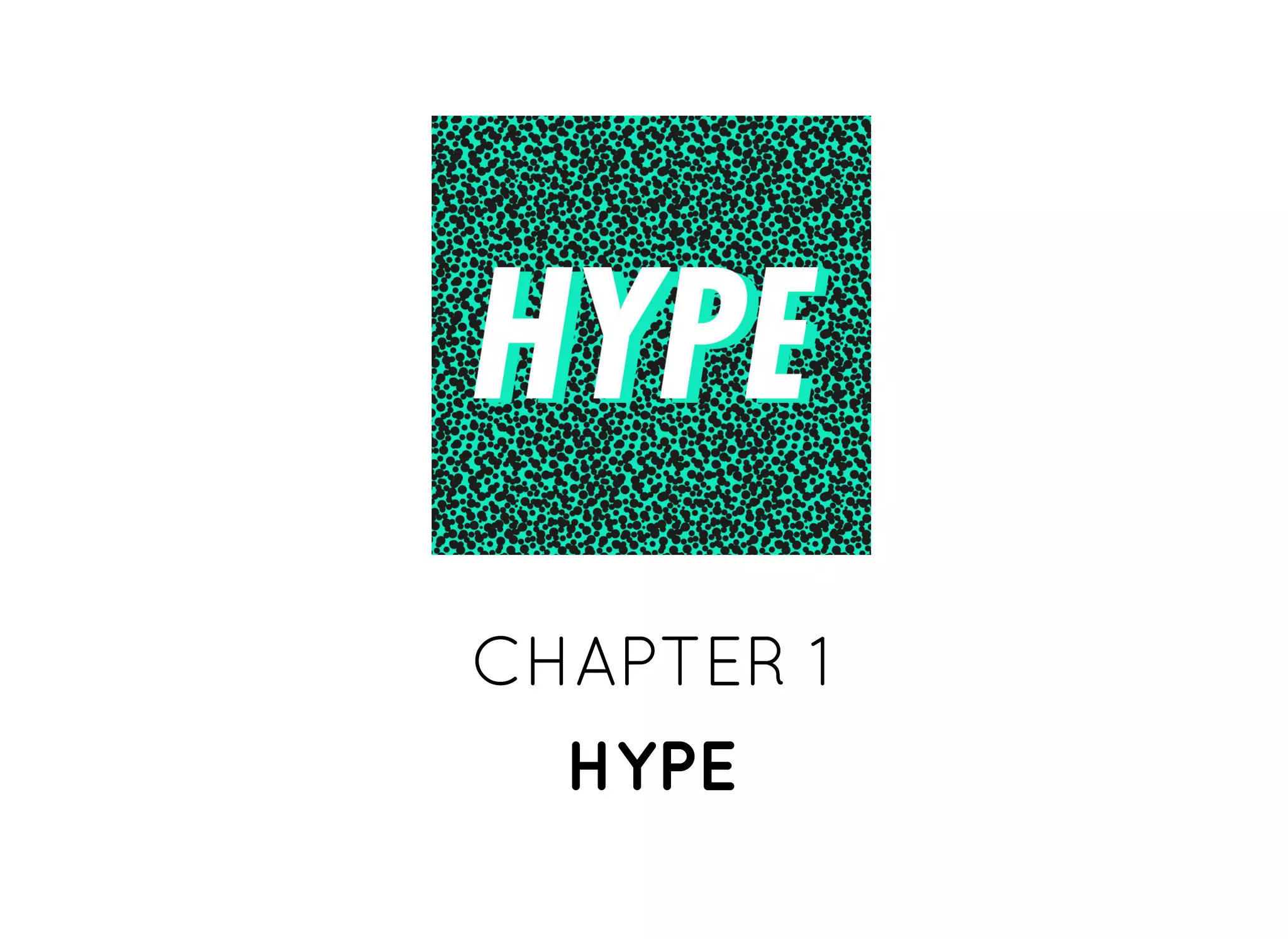 CHAPTER 1CHAPTER 1
HYPEHYPE
 