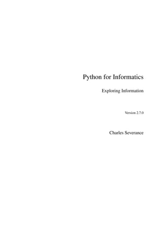 Python for Informatics
Exploring Information
Version 2.7.0
Charles Severance
 