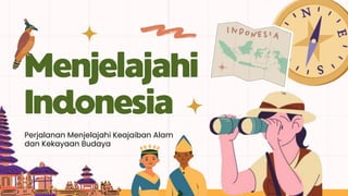 Perjalanan Menjelajahi Keajaiban Alam
dan Kekayaan Budaya
 