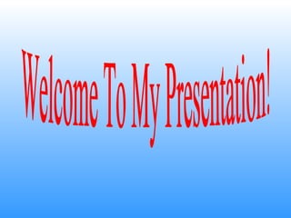 Welcome To My Presentation! 