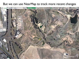 But we can use NearMap to track more recent changes
 