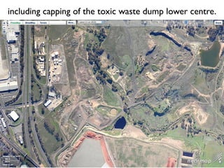 including capping of the toxic waste dump lower centre.
 