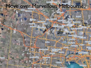 Move over Marvellous Melbourne.
 